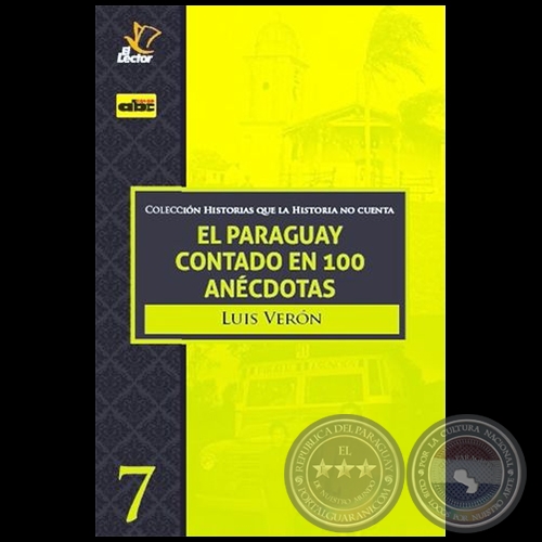 EL PARAGUAY CONTADO EN 100 ANCDOTAS - Vol 7 - Autor: LUIS VERN - Ao 2020